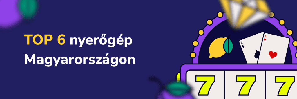 TOP 6 nyerőgép Magyarországon